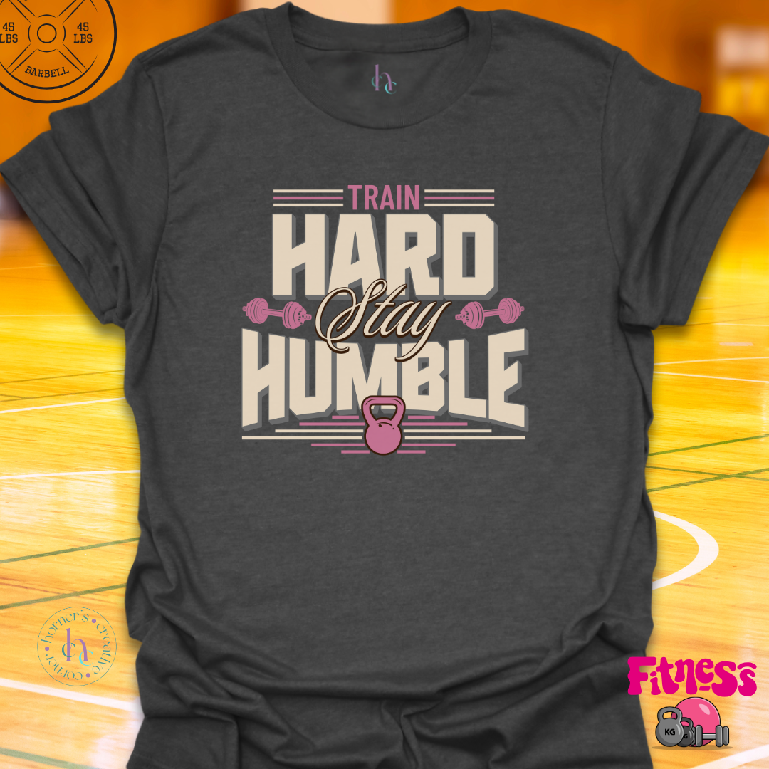 Train Hard Stay Humble