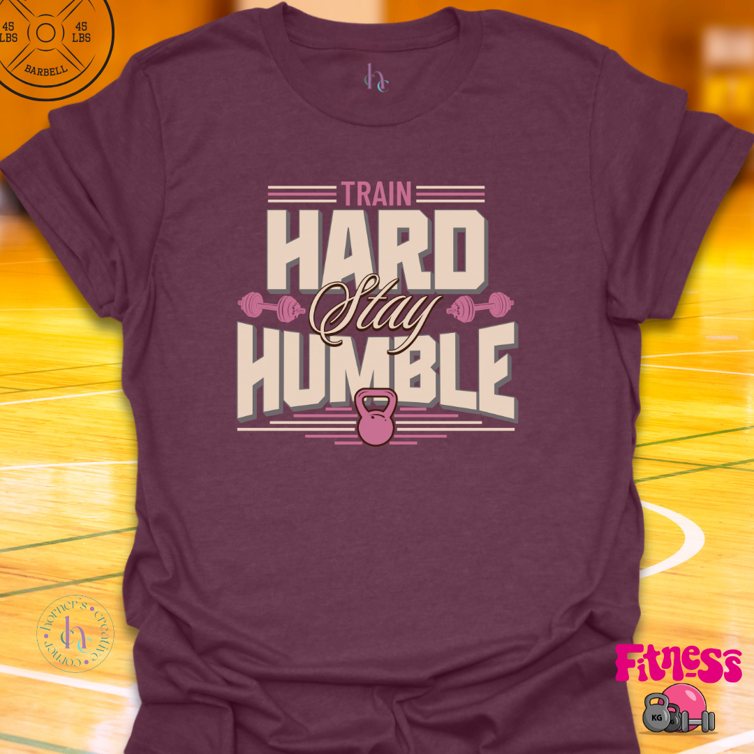 Train Hard Stay Humble