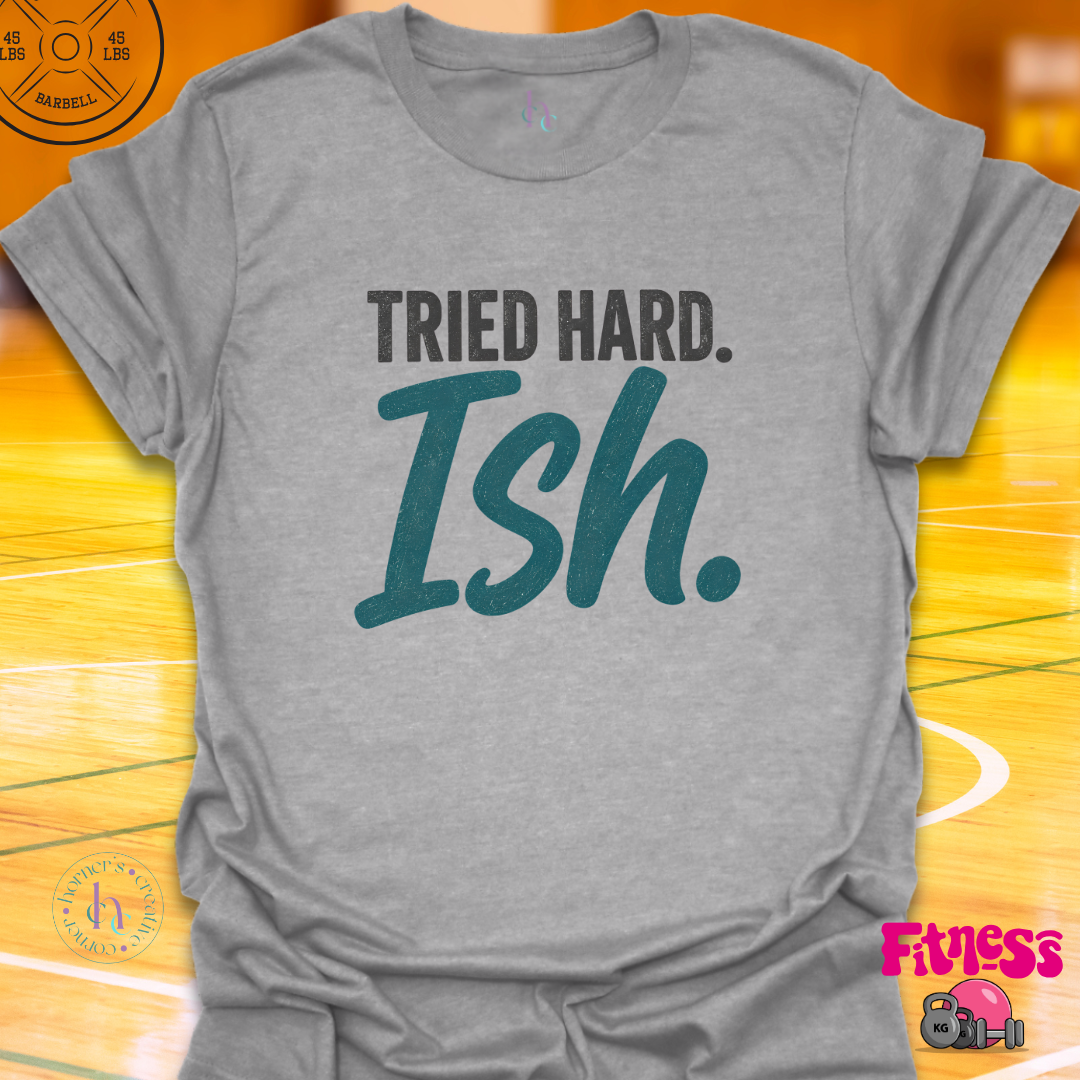 Tried Hardish T-Shirt
