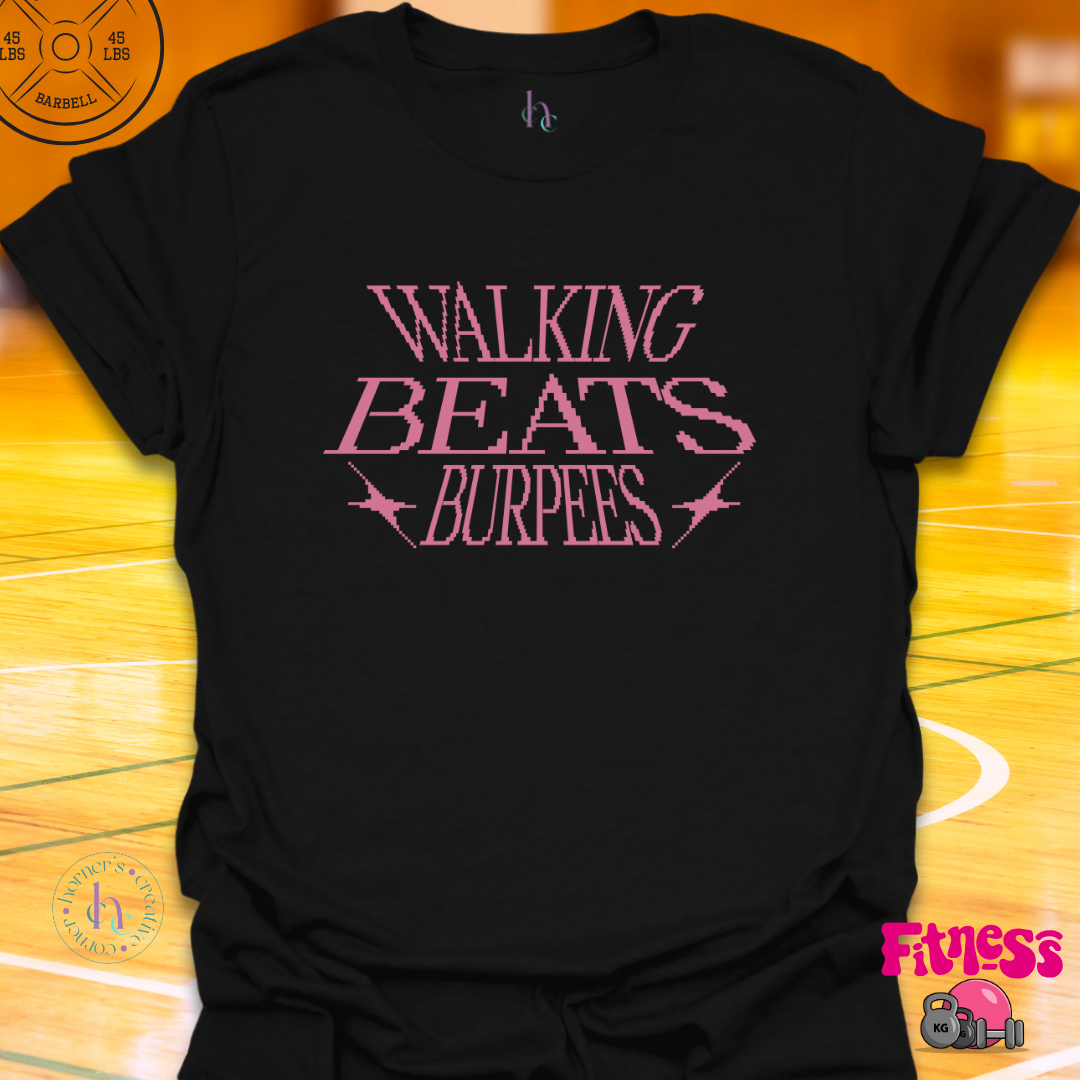 Walking Beats Burpees T-Shirt