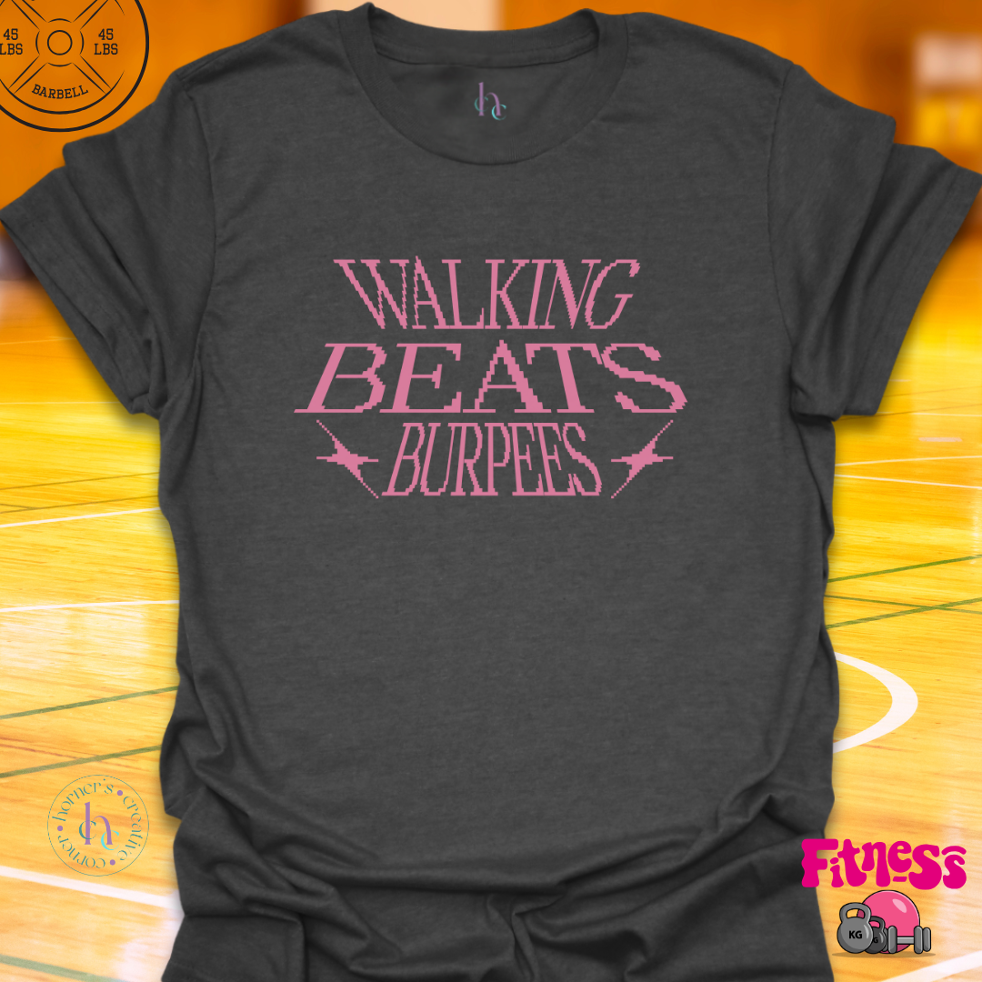 Walking Beats Burpees T-Shirt