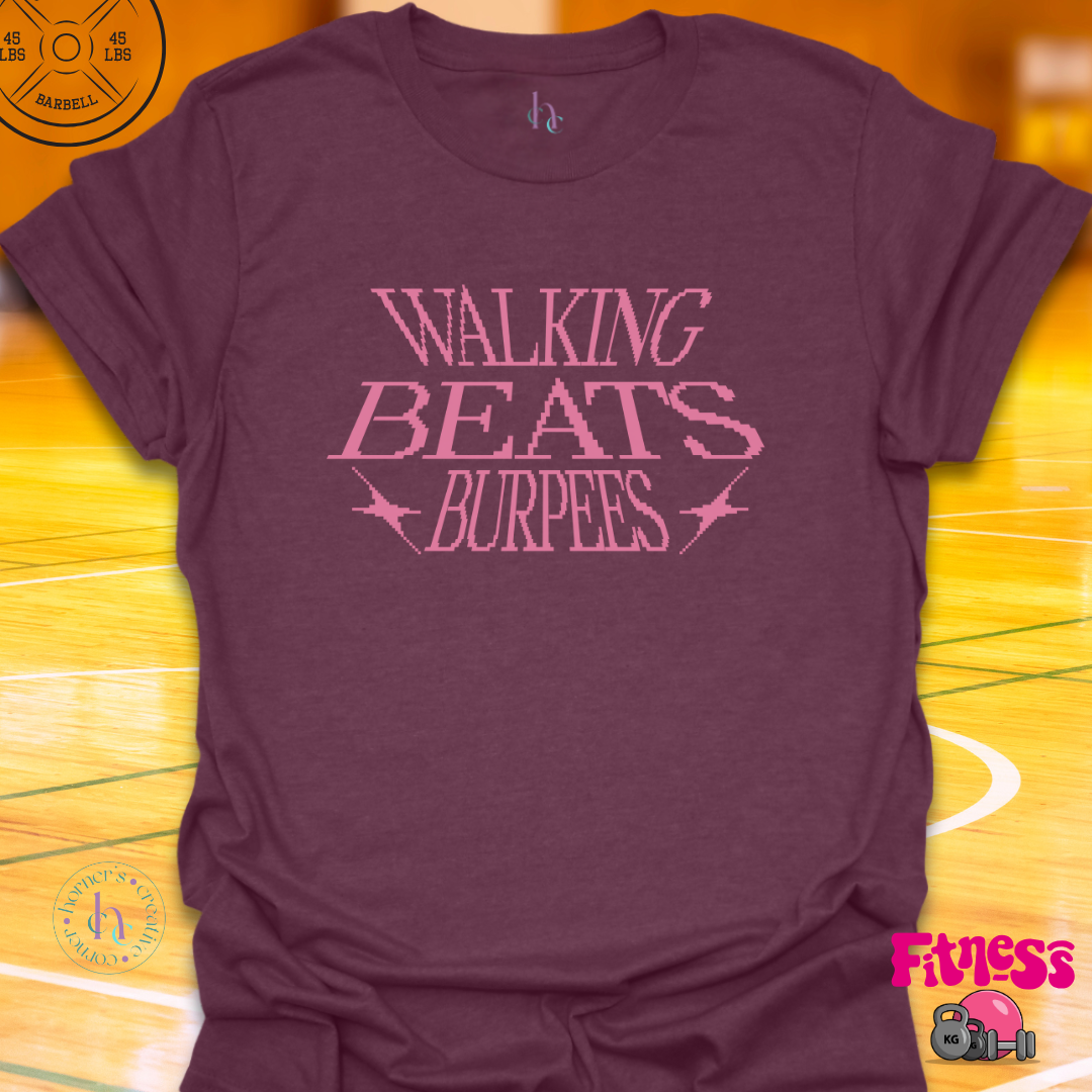 Walking Beats Burpees T-Shirt
