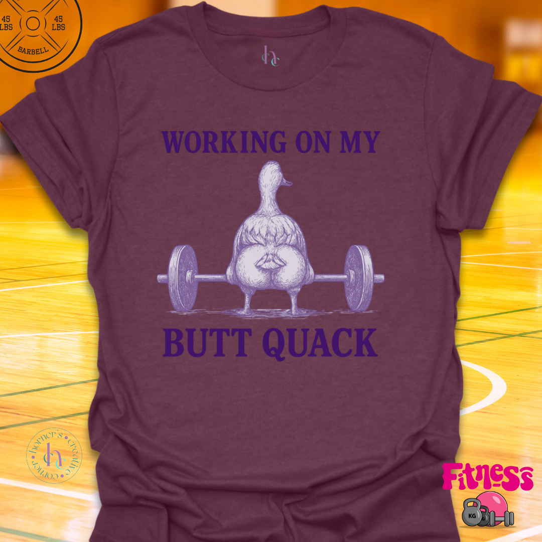 Working On My Butt Quack T-Shirt