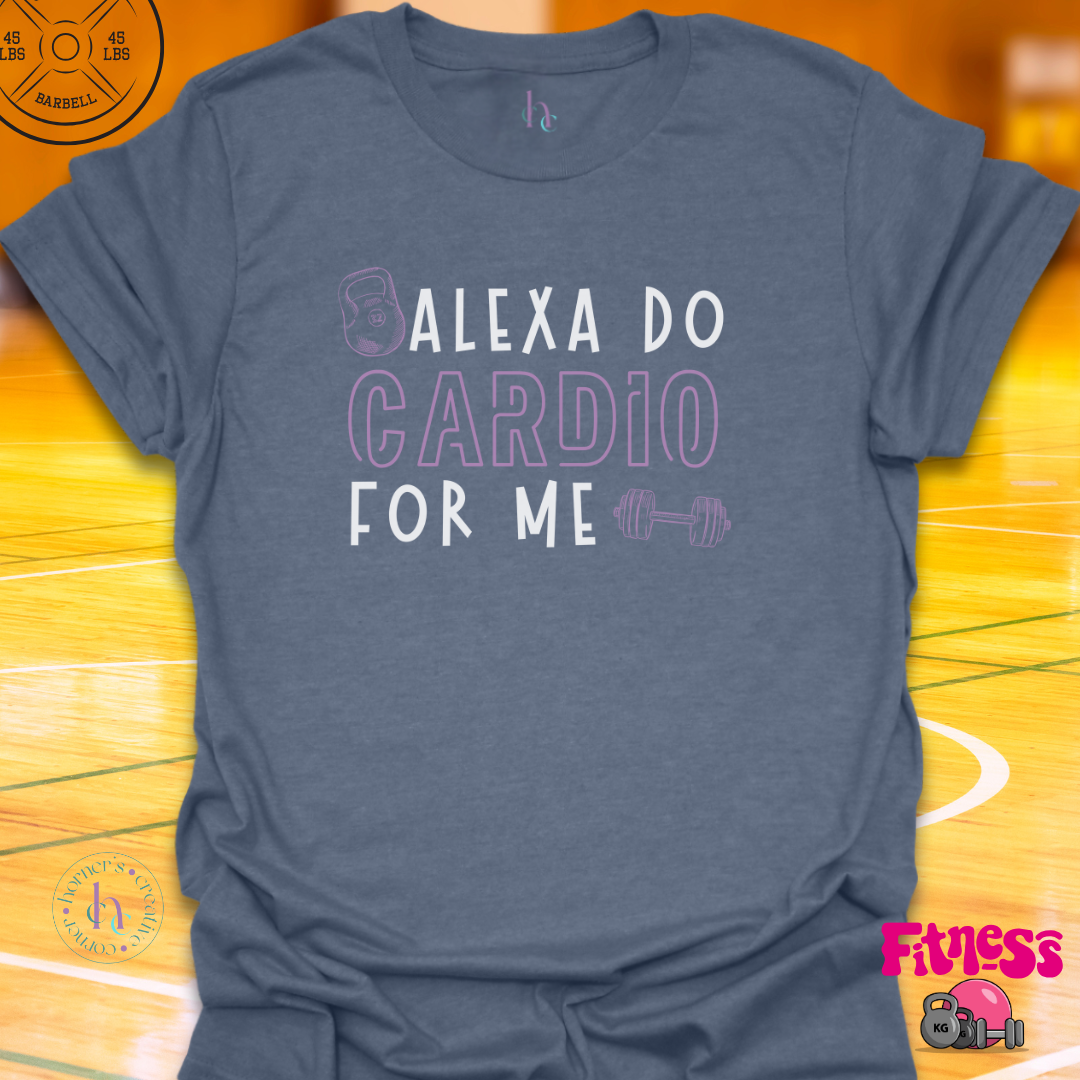 Alexa Do Cardio For Me T-Shirt