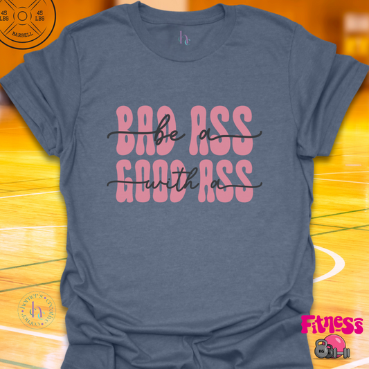 Bad Ass with a Good Ass T-Shirt