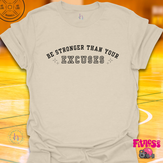Be stronger than your excuses T-Shirt