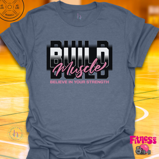 Build Muscle Believe In Strength T-Shirt
