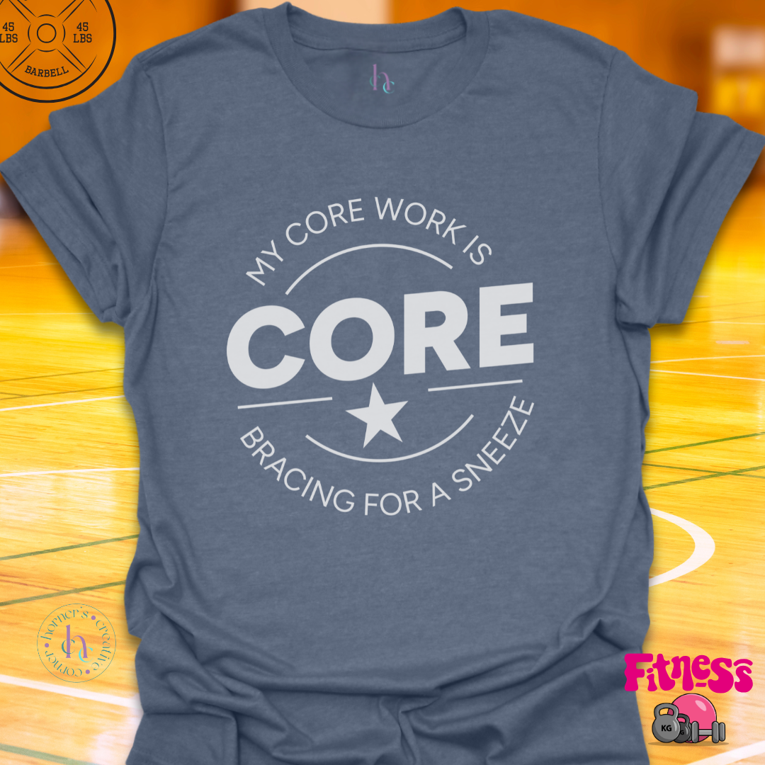 Core Work Bracing For A Sneeze T-Shirt