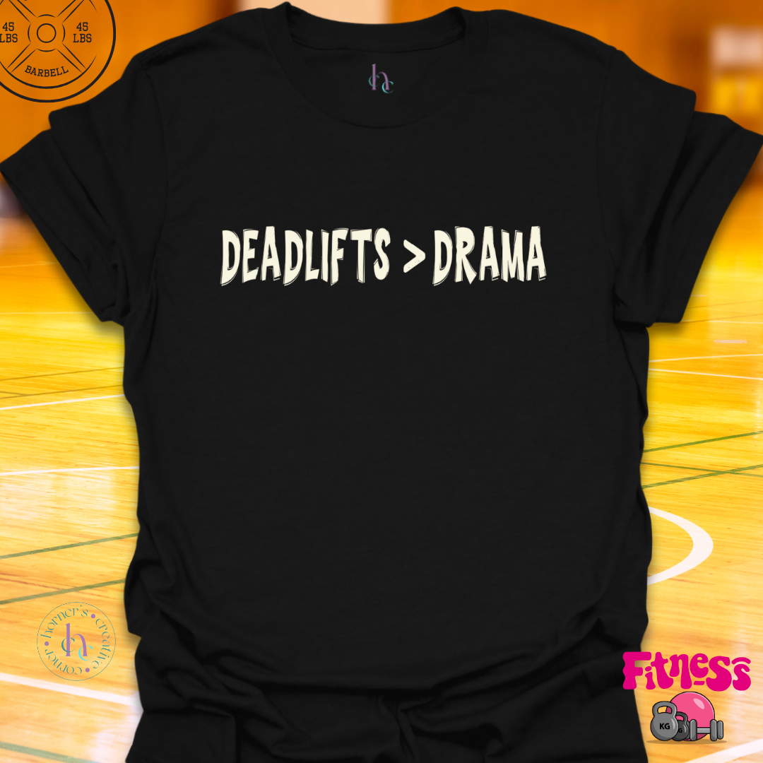 Deadlifts Better Than Drama T-Shirt