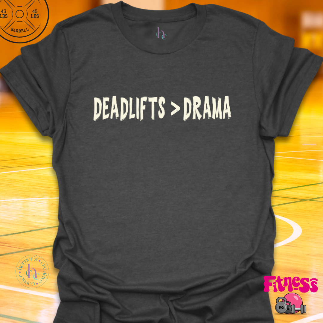 Deadlifts Better Than Drama T-Shirt