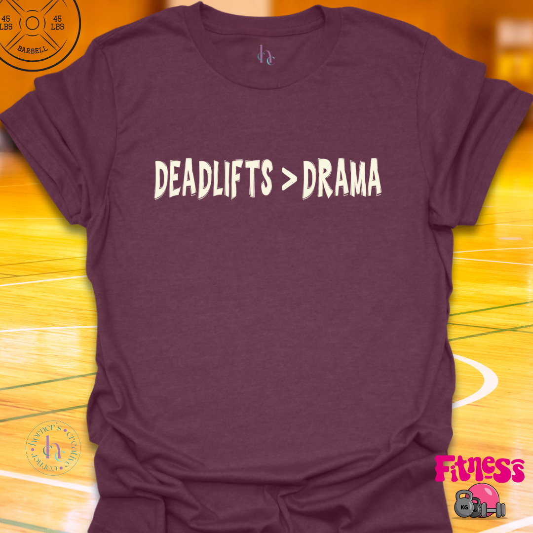 Deadlifts Better Than Drama T-Shirt