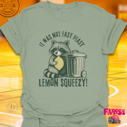 It was Not Easy Peasy Lemon Squeezy T-Shirt