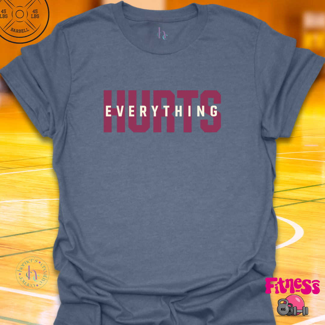 Everything Hurts T-Shirt