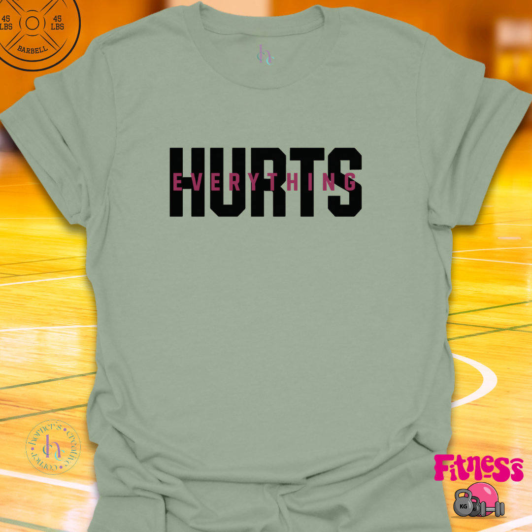 Everything Hurts T-Shirt