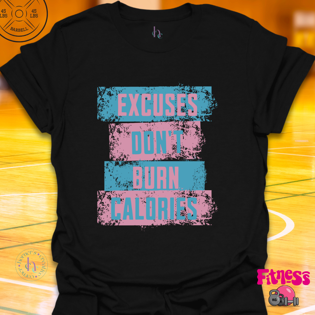 Excuses Don't Burn Calories T-Shirt
