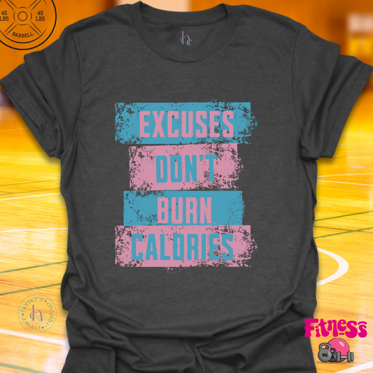 Excuses Don't Burn Calories T-Shirt