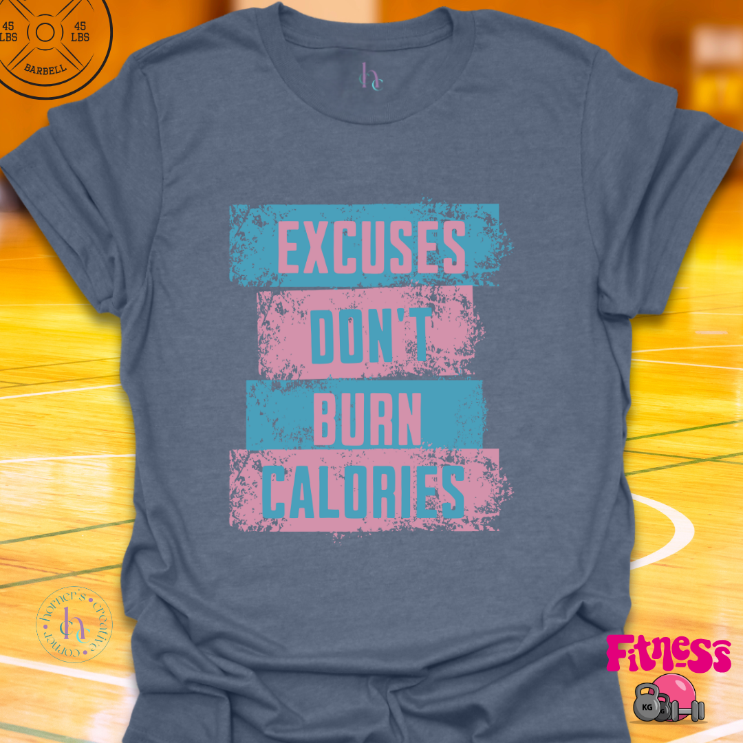 Excuses Don't Burn Calories T-Shirt