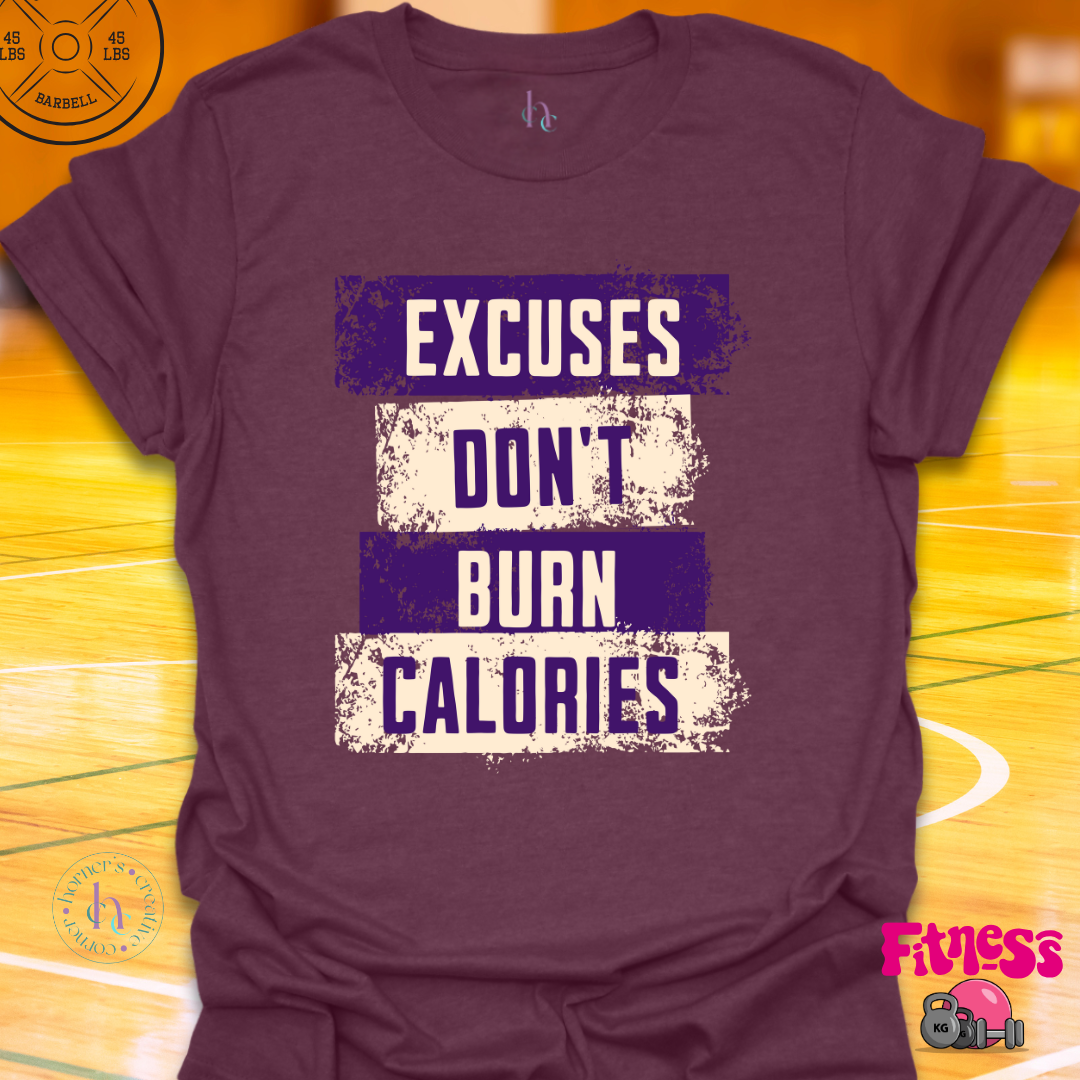 Excuses Don't Burn Calories T-Shirt