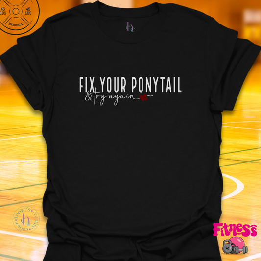 Fix Your Ponytail & Try Again T-Shirt
