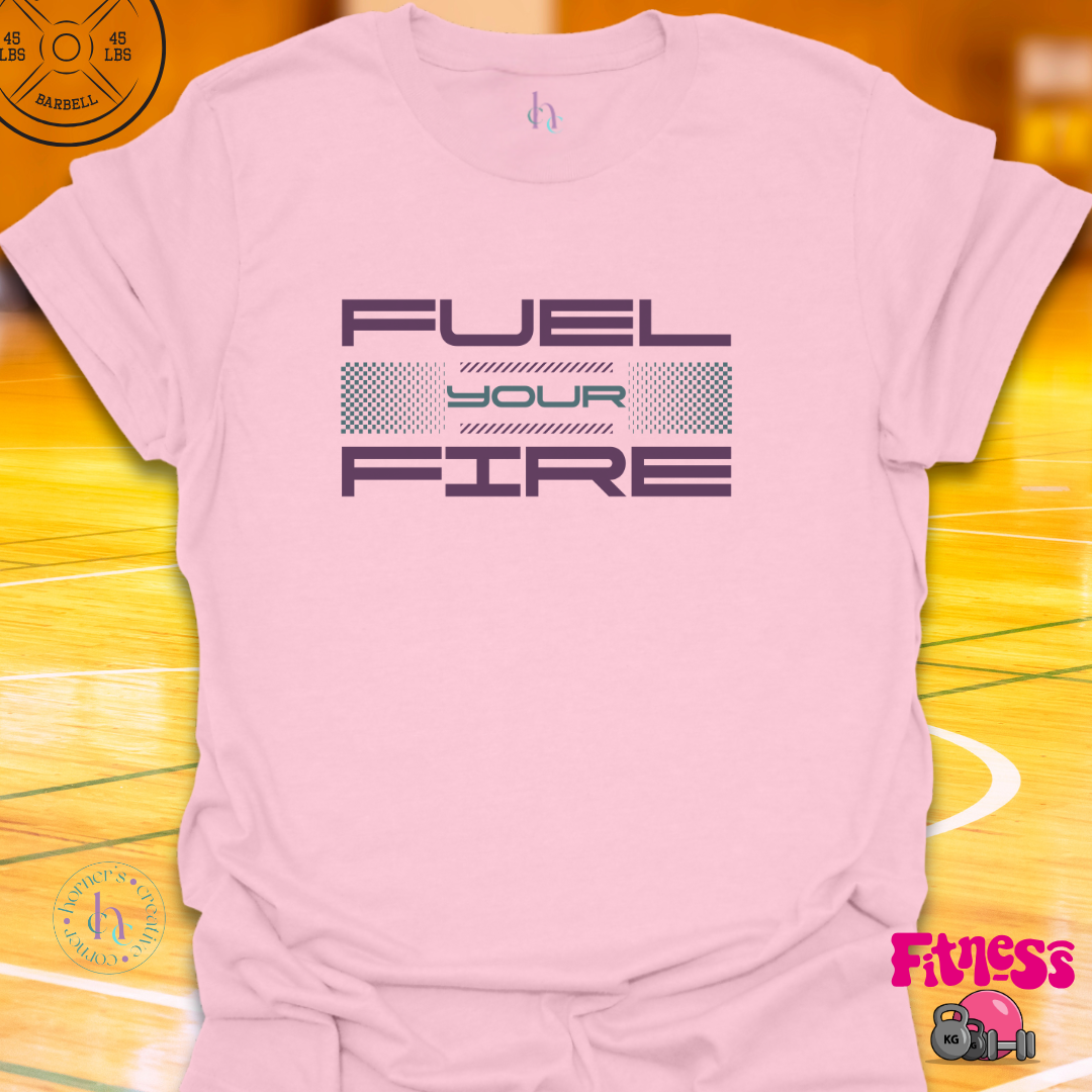 Fuel Your Fire T-Shirt