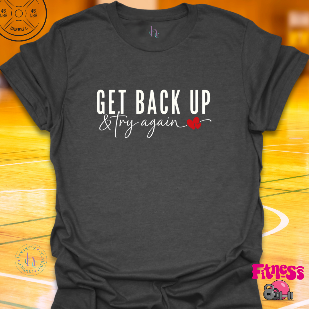 Get Back Up & Try AgainT-Shirt