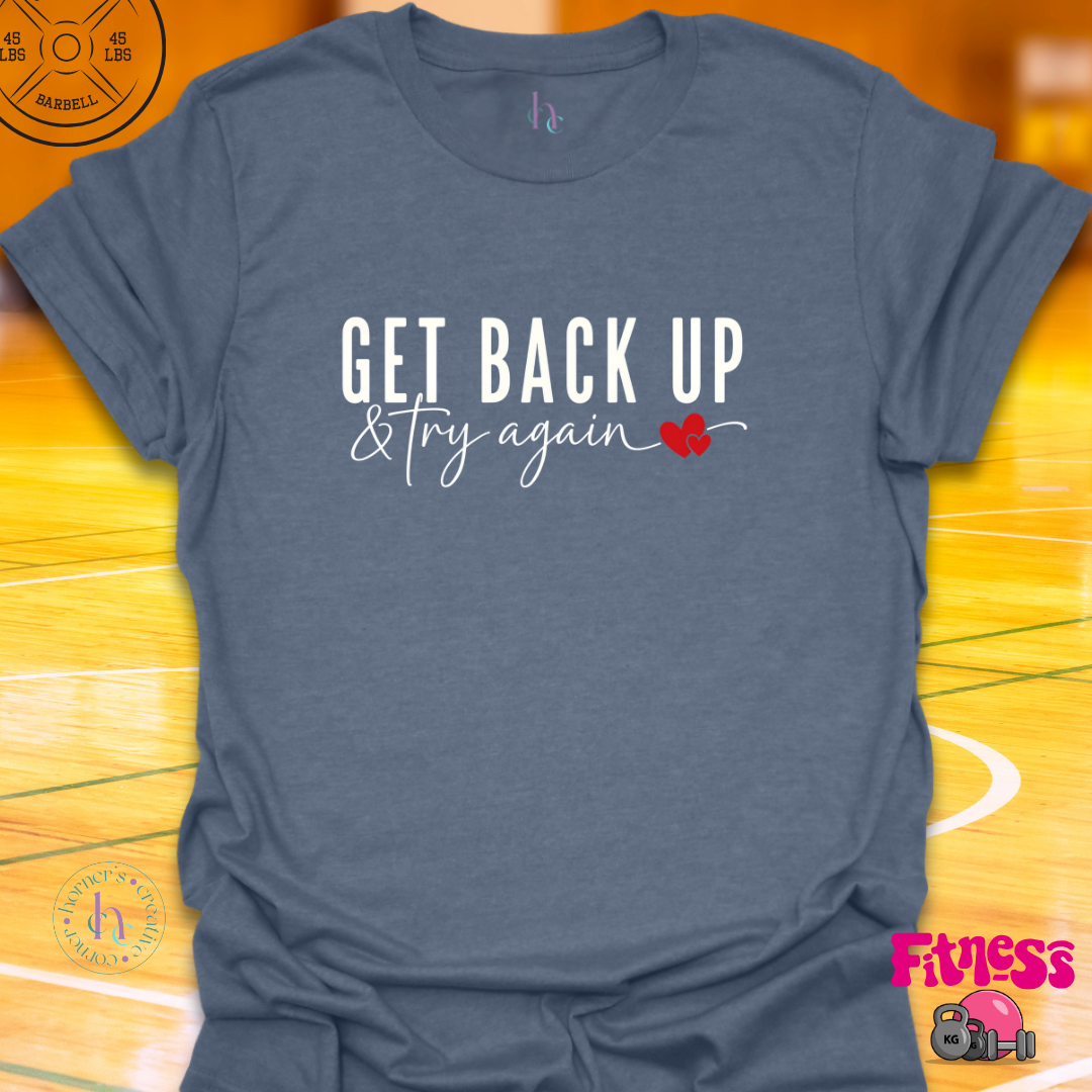 Get Back Up & Try AgainT-Shirt