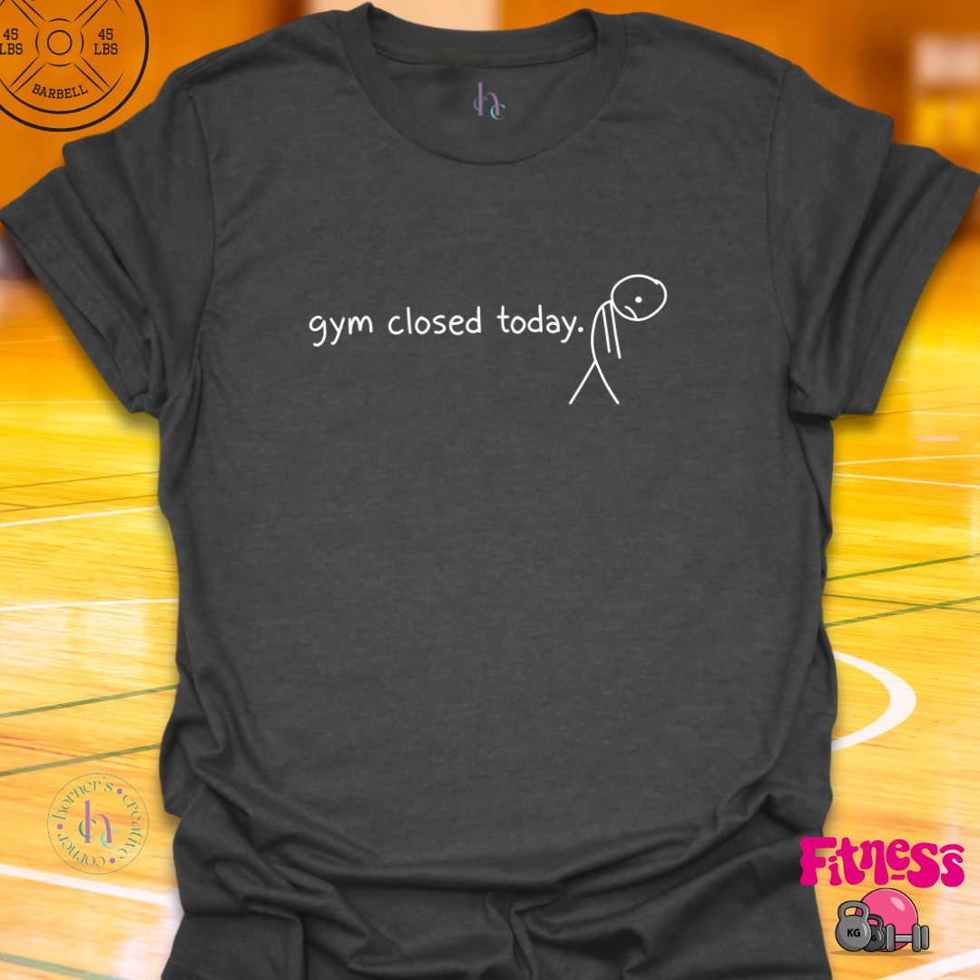 Gym Closed Today T-Shirt