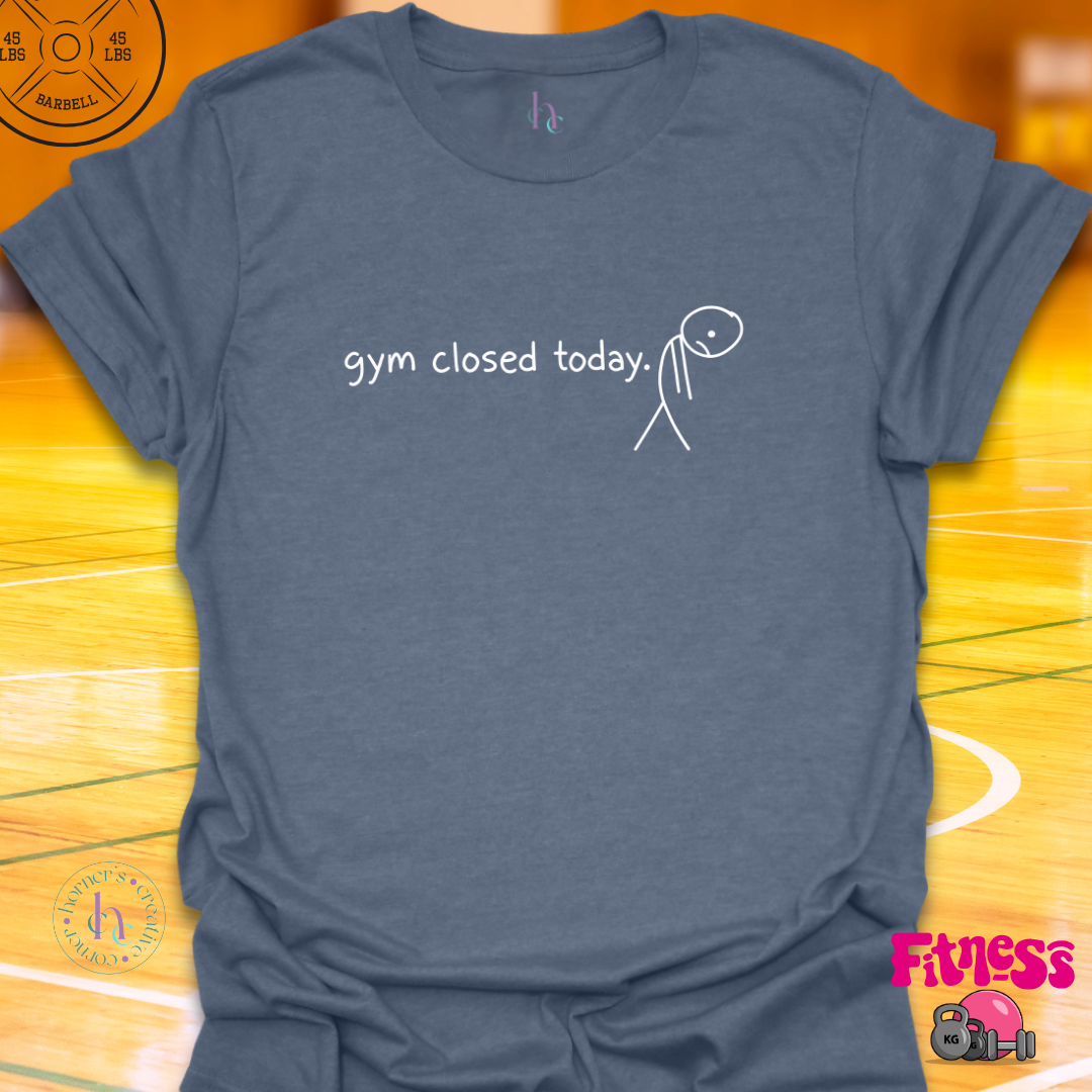 Gym Closed Today T-Shirt