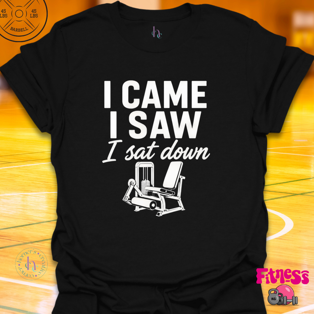 I Came I Saw I Sat Down T-Shirt
