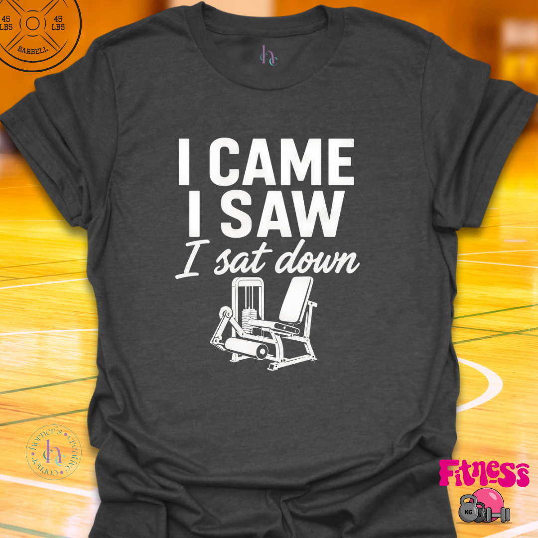 I Came I Saw I Sat Down T-Shirt