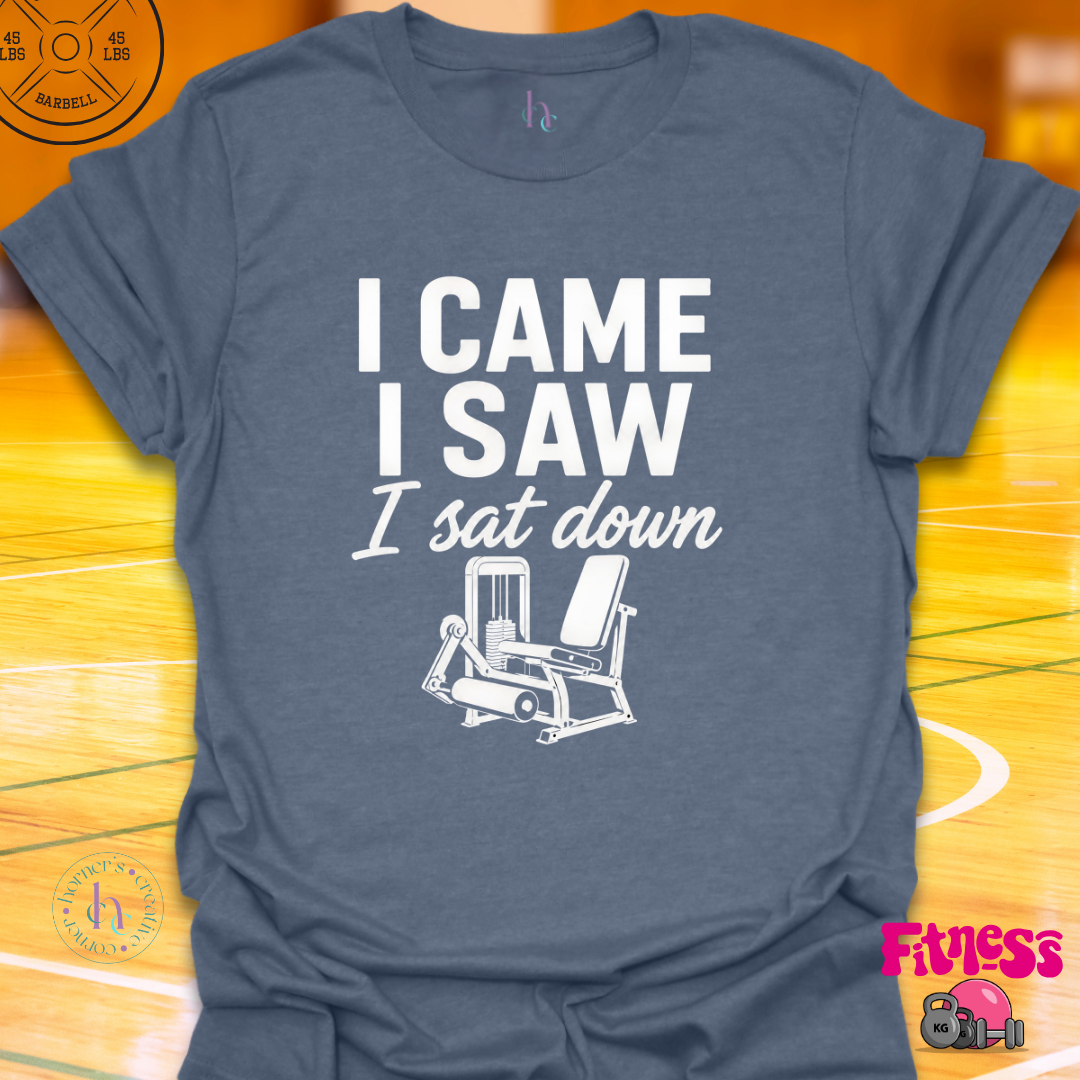 I Came I Saw I Sat Down T-Shirt
