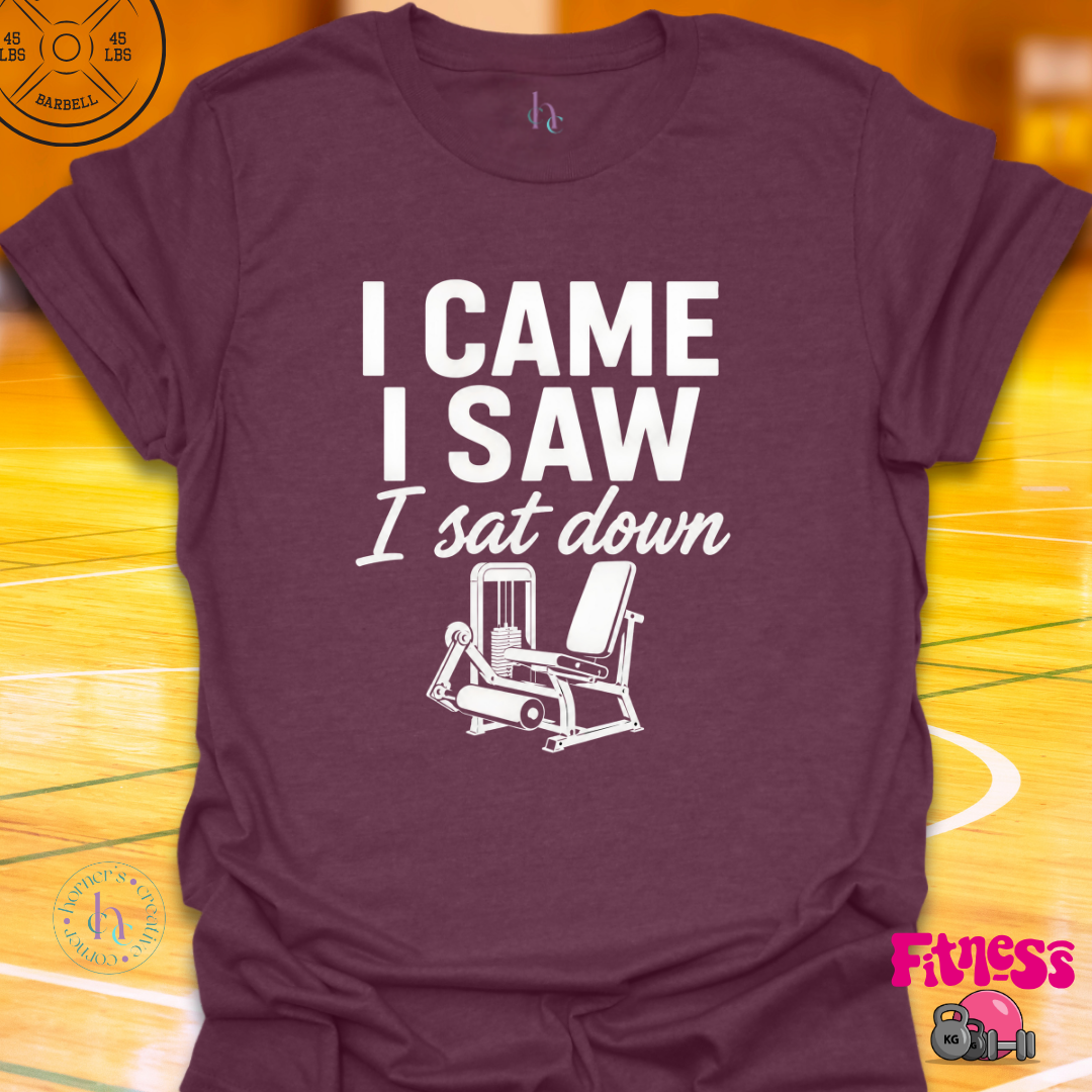 I Came I Saw I Sat Down T-Shirt
