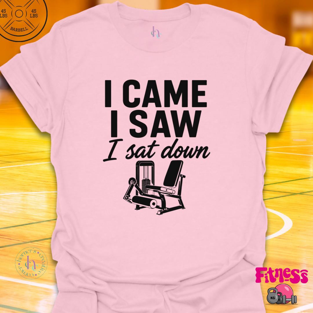 I Came I Saw I Sat Down T-Shirt