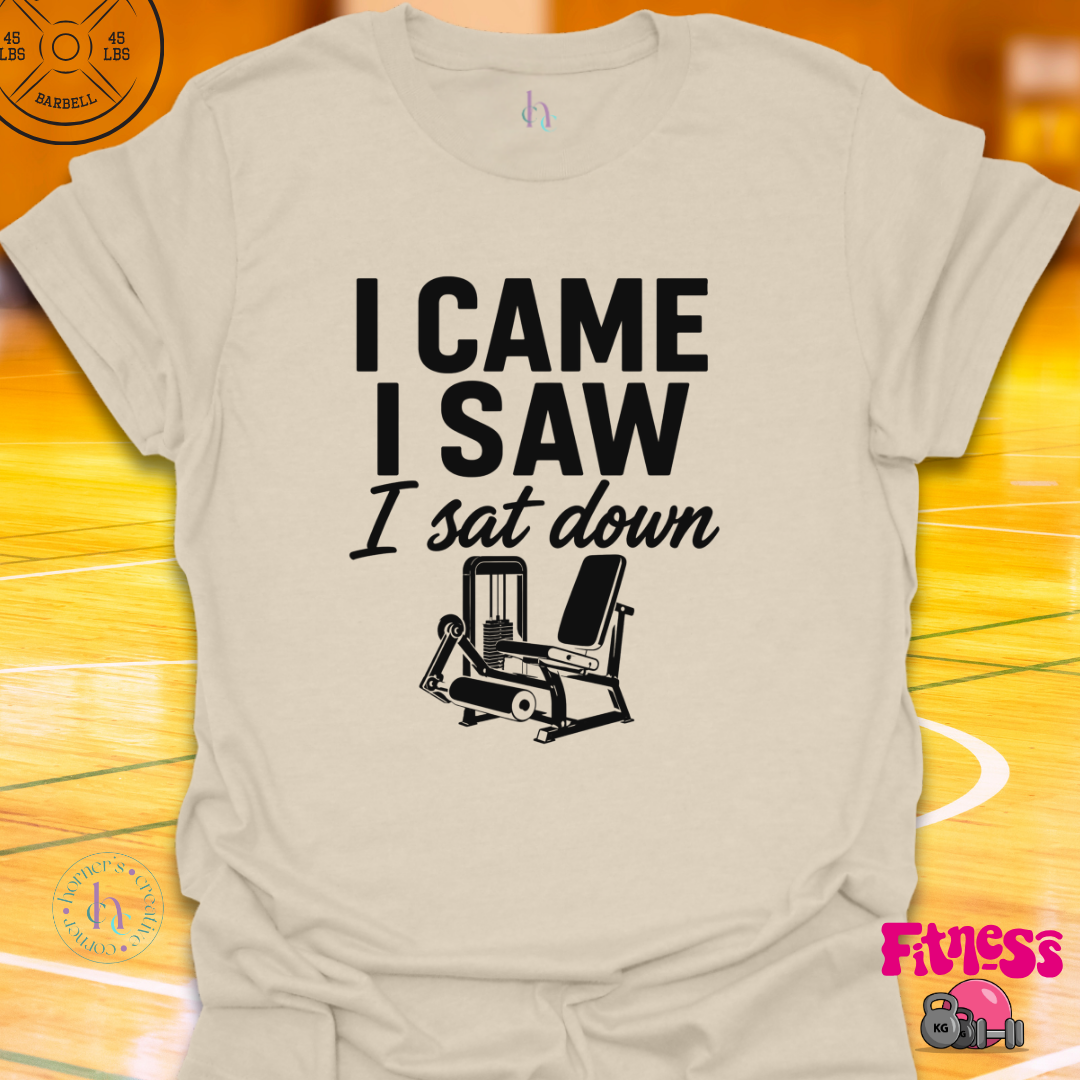 I Came I Saw I Sat Down T-Shirt