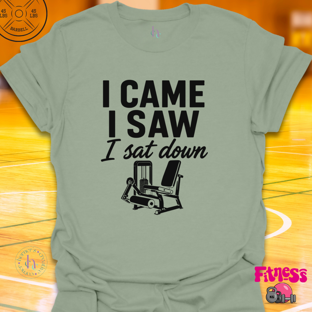 I Came I Saw I Sat Down T-Shirt