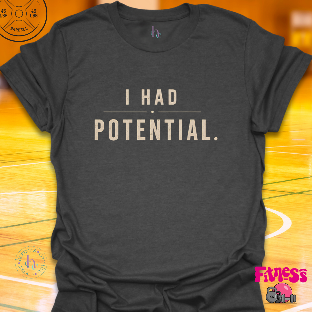 I Had Potential T-Shirt