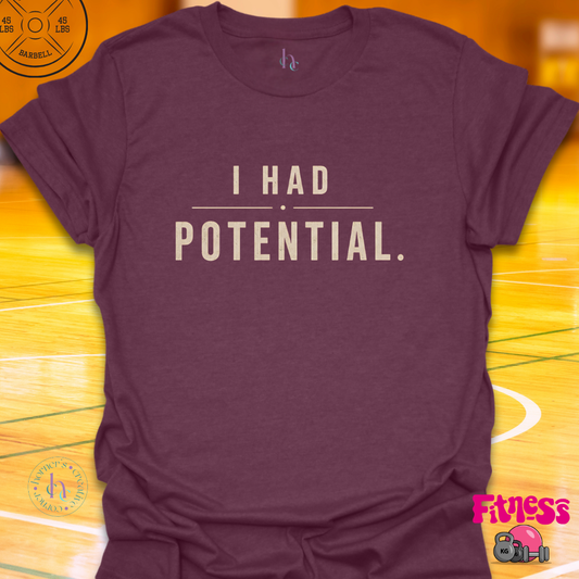 I Had Potential T-Shirt