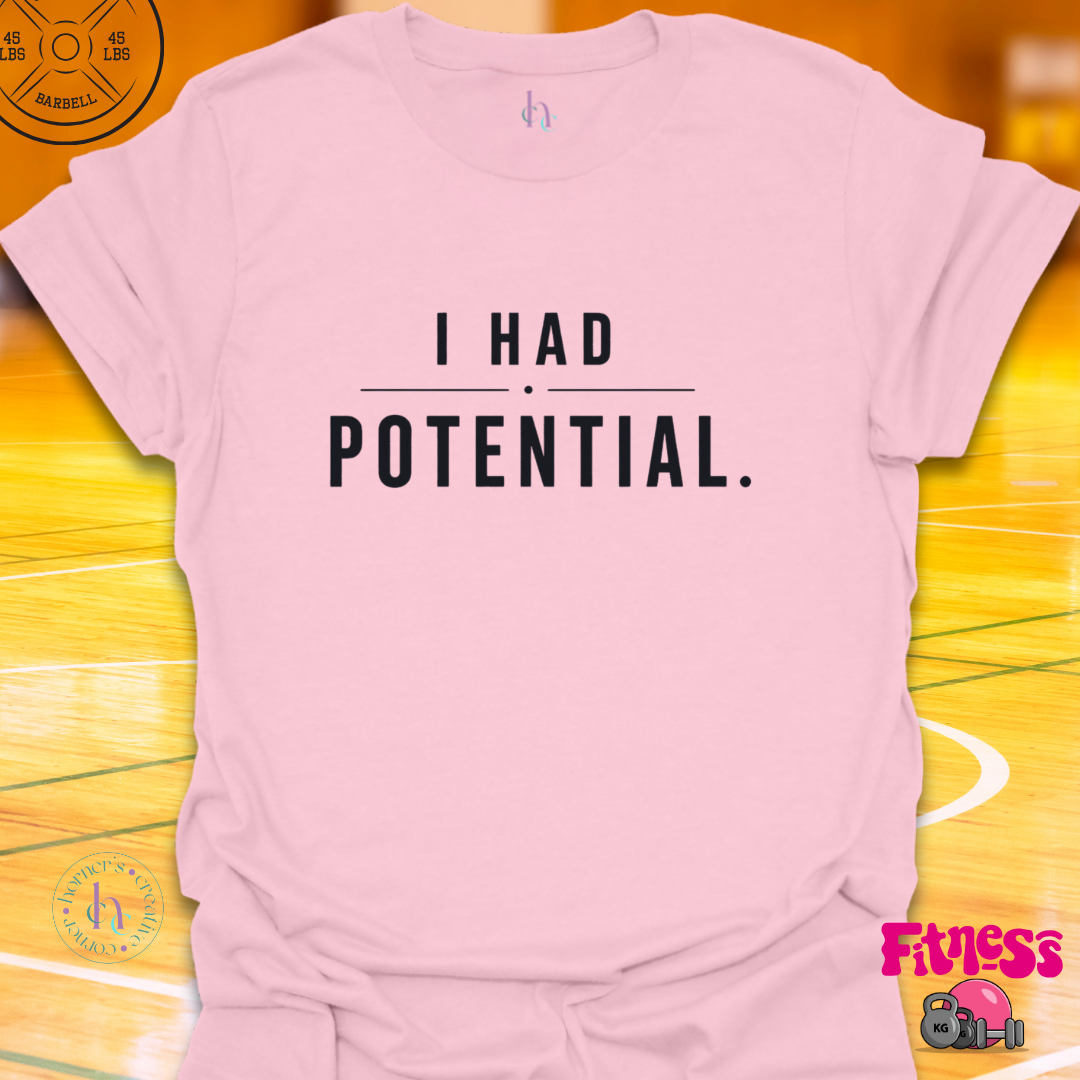 I Had Potential T-Shirt