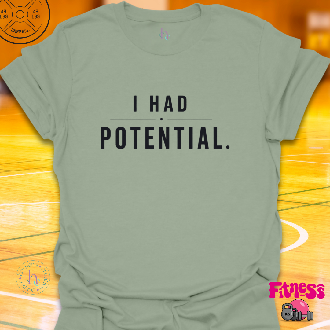 I Had Potential T-Shirt