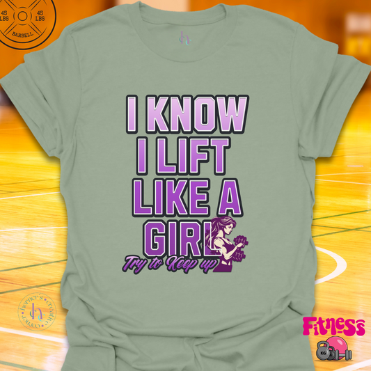 I Know I lift Like a Girl T-shirt