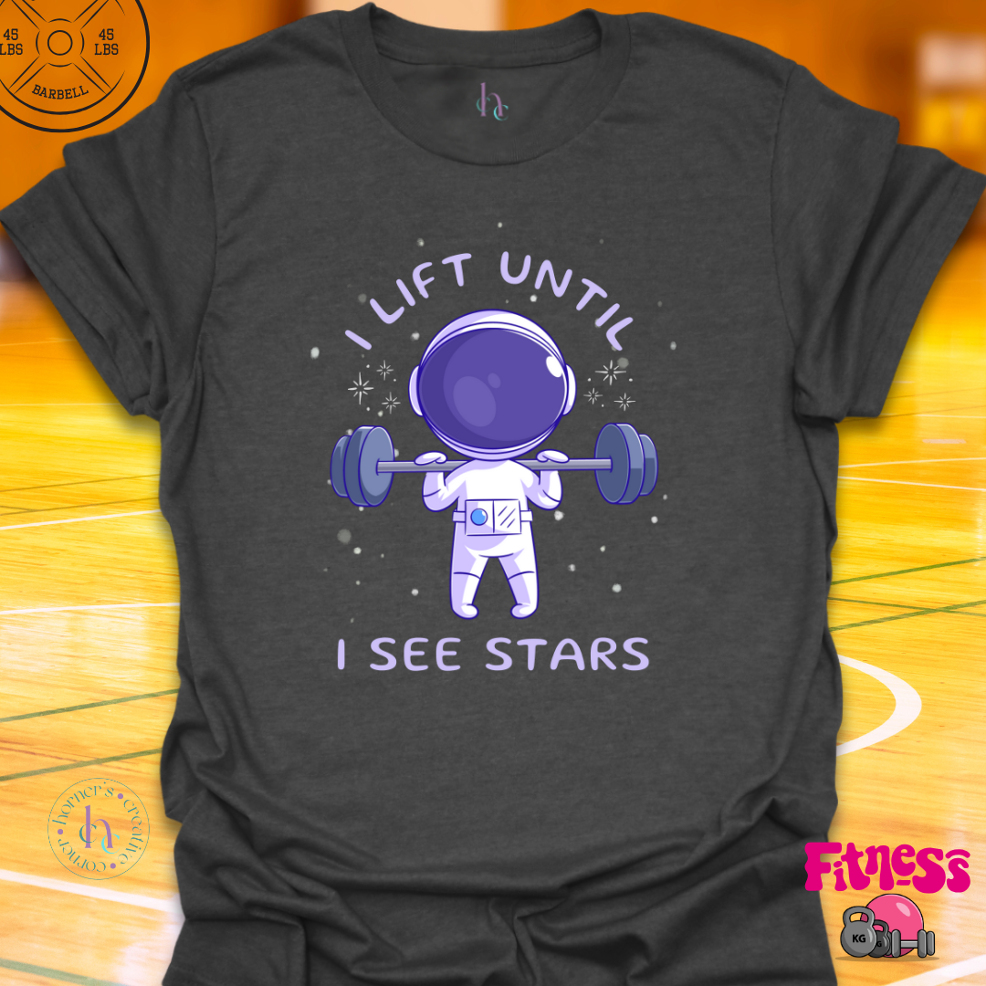 I Lift Until I See Stars T-Shirt