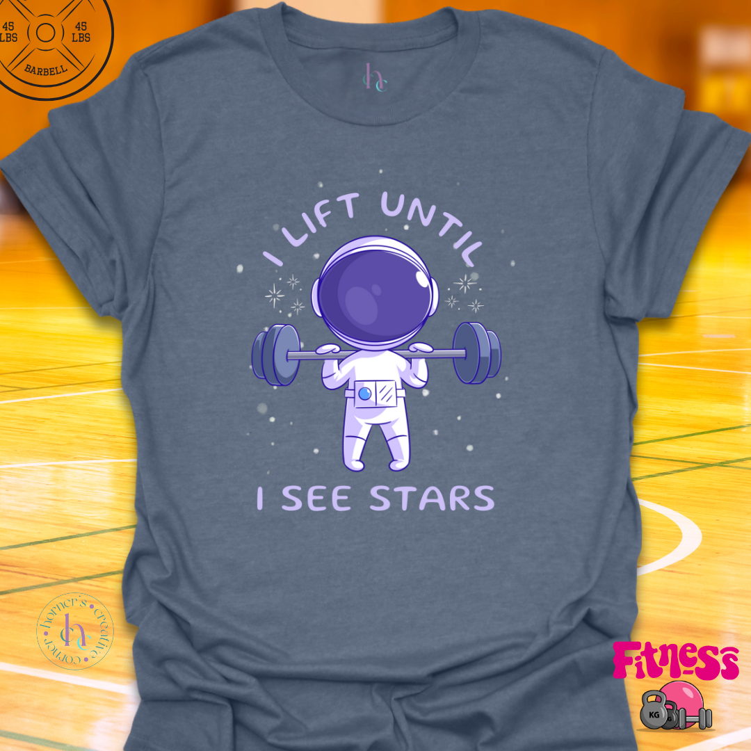 I Lift Until I See Stars T-Shirt