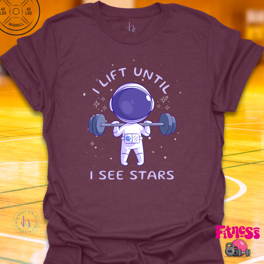 I Lift Until I See Stars T-Shirt