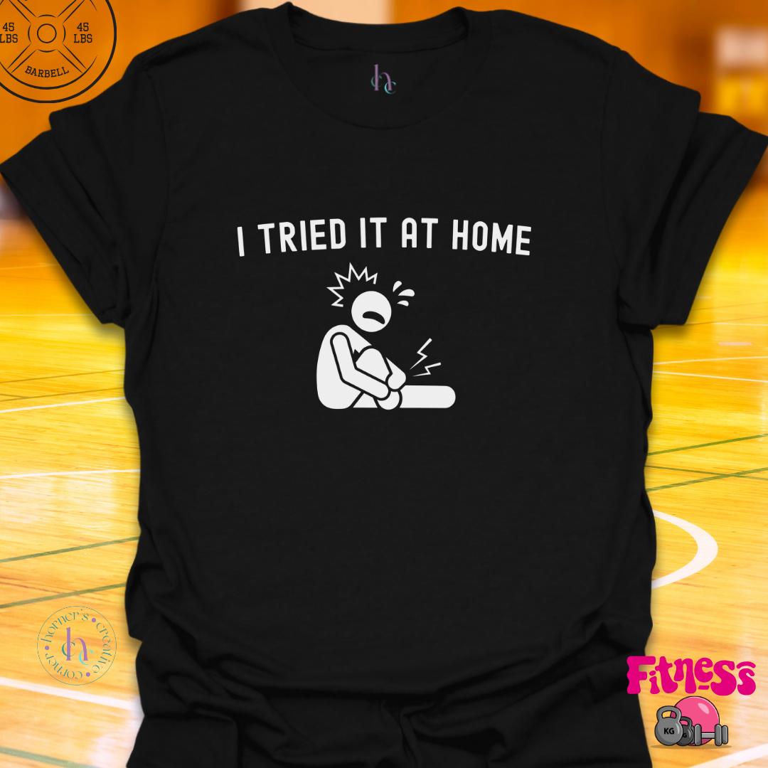 I Tried It At Home T-Shirt