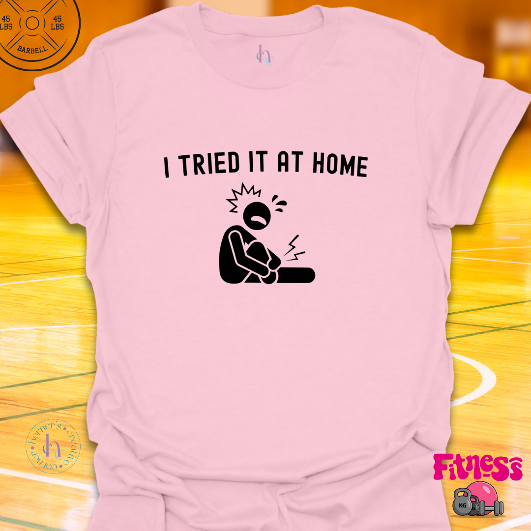 I Tried It At Home T-Shirt