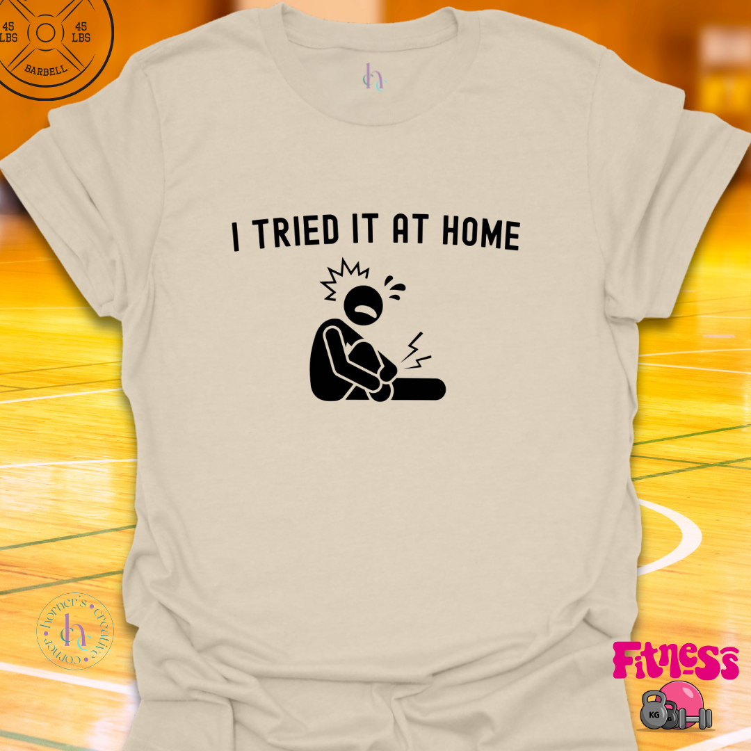 I Tried It At Home T-Shirt