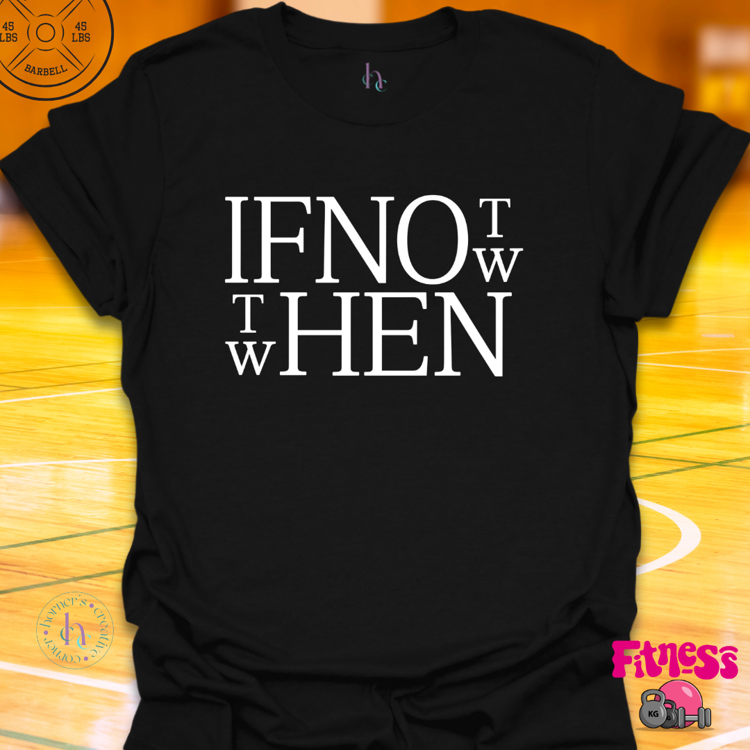 If Not Now Then When T-Shirt