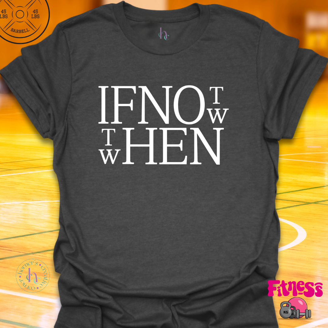 If Not Now Then When T-Shirt