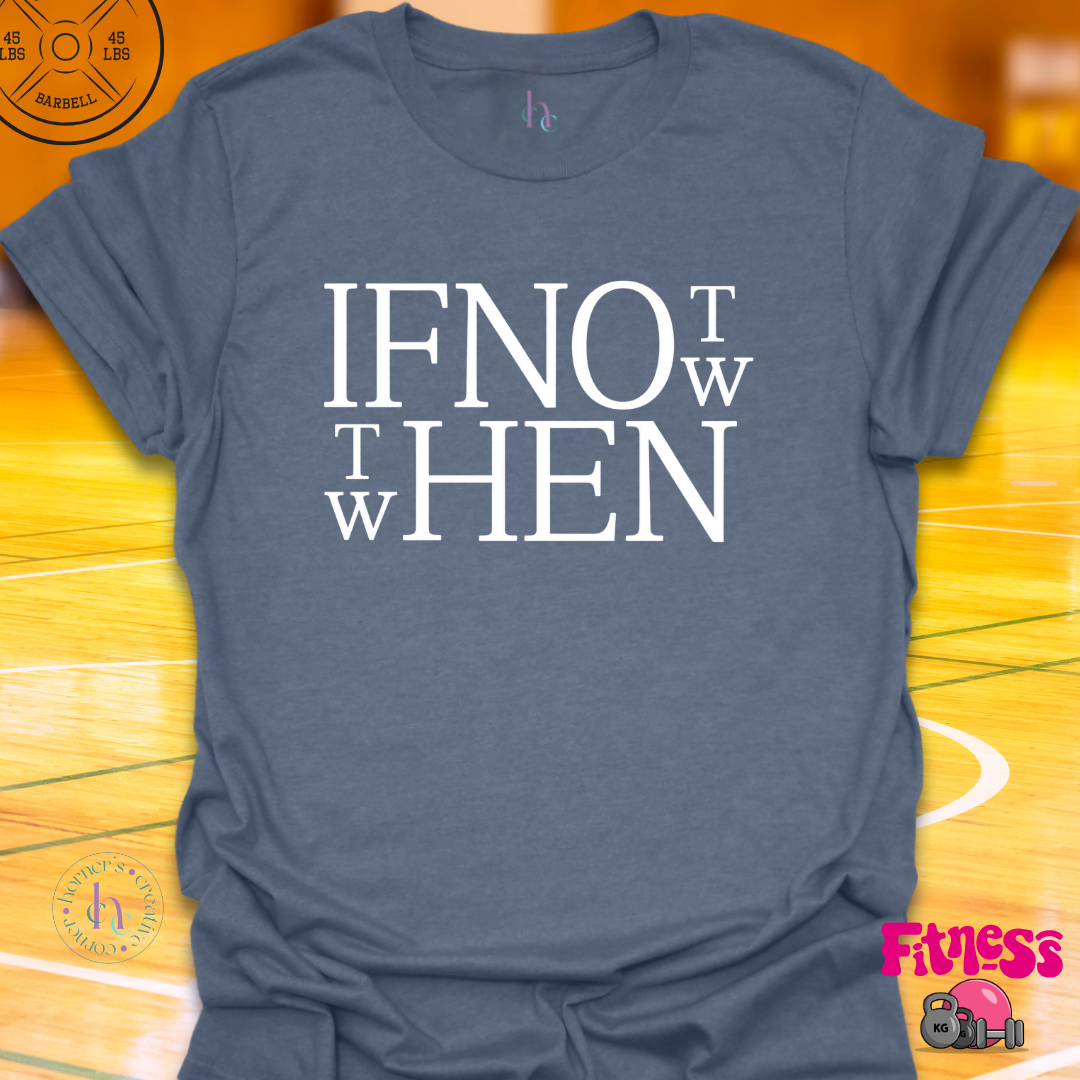 If Not Now Then When T-Shirt
