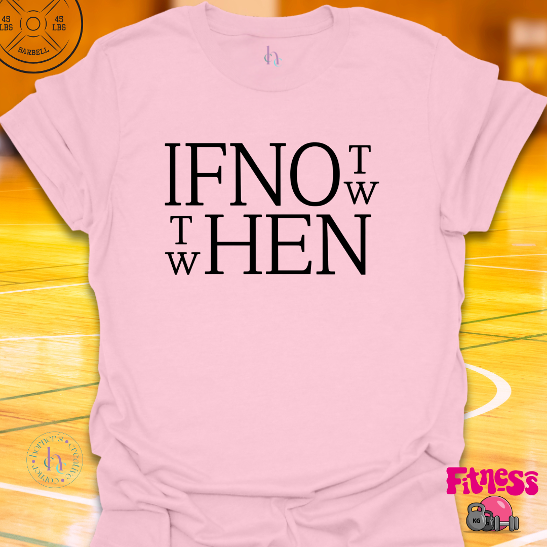 If Not Now Then When T-Shirt